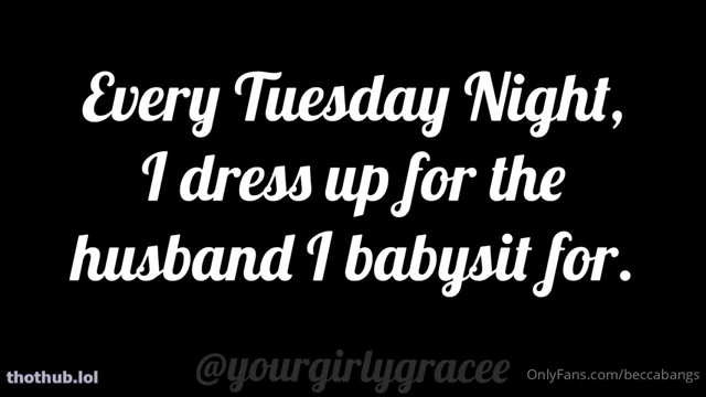 Beccabangs / yourgirlygracee babysitter