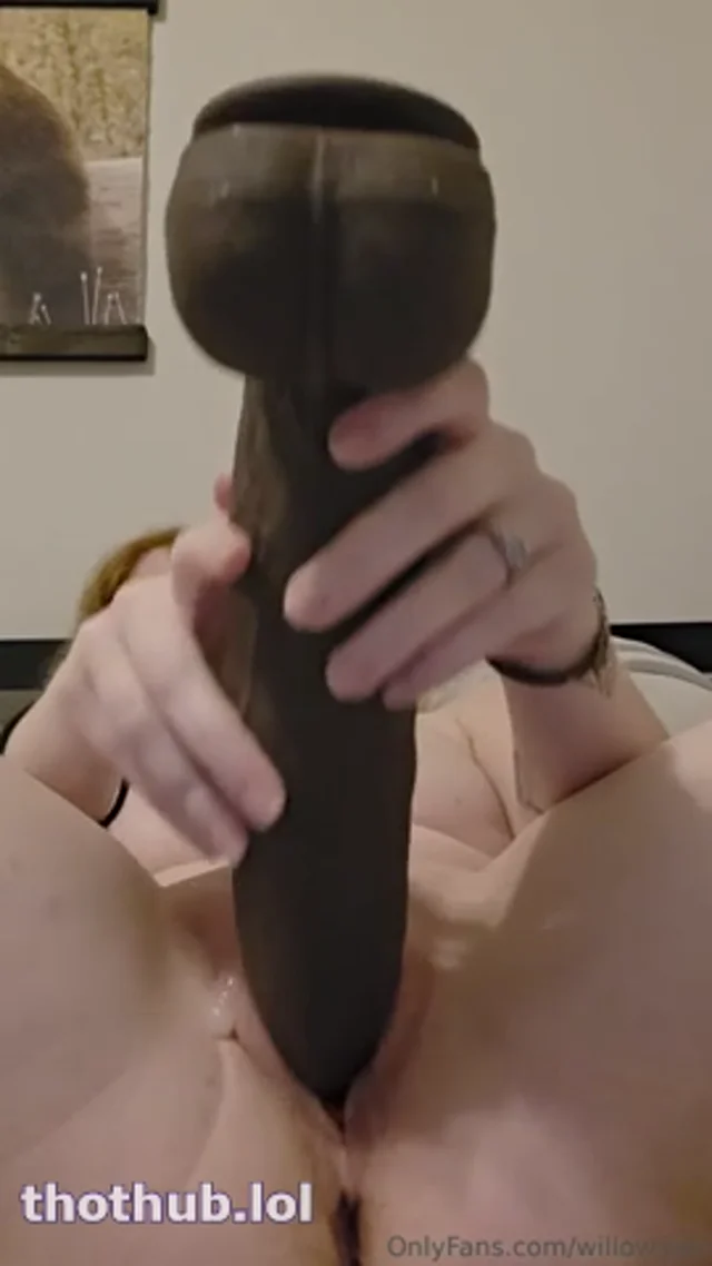 Willow.Trie – BBC Dildo Masturbation & Huge Fake Cum Dripping Pussy