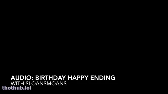 Sloansmoans audio birthday happy ending