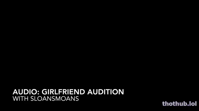 Sloansmoans audio girlfriend audition