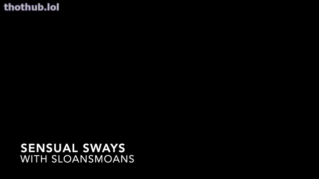 Sloansmoans sensual sways