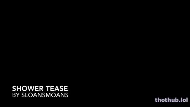 Sloansmoans shower tease