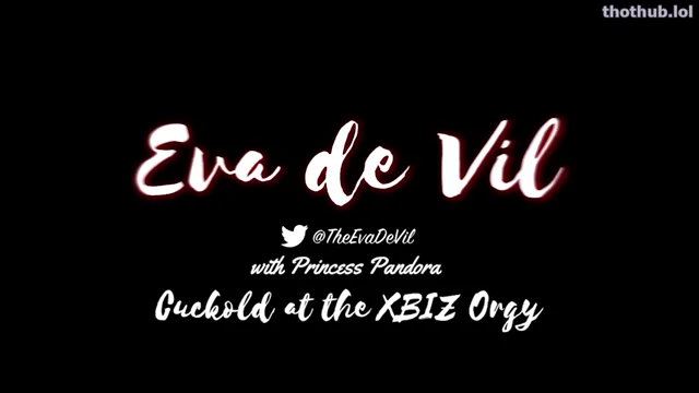 Eva de Vil Princess Pandora – Cuckold at the XBIZ orgy