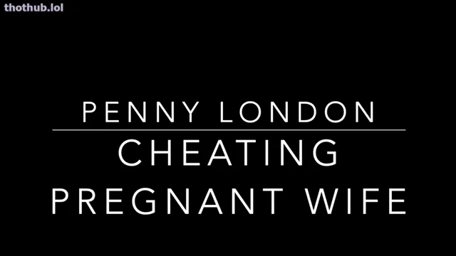 Penny London PREGNANT CHEATING