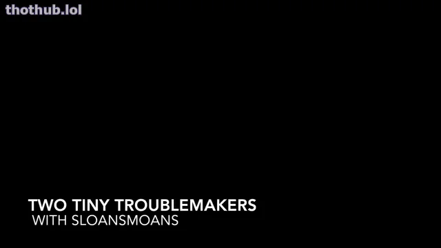 Sloansmoans two tiny troublemakers