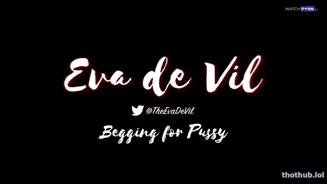 Eva de Vil – Begging for Pussy