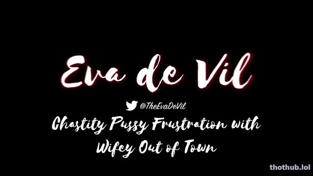 Eva De Vil – Chastity Pussy Frustration With Wifey Outof Town