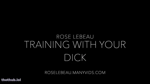 Training your Dick Rose Lebeau