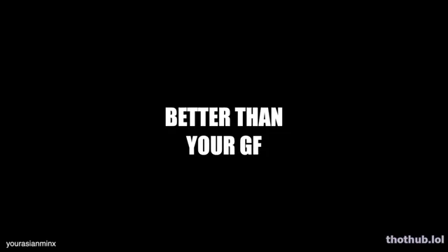 YourAsianMinx JOI Better Than Your GF