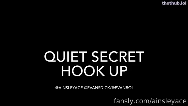 Ainsleyace quiet secret hookup