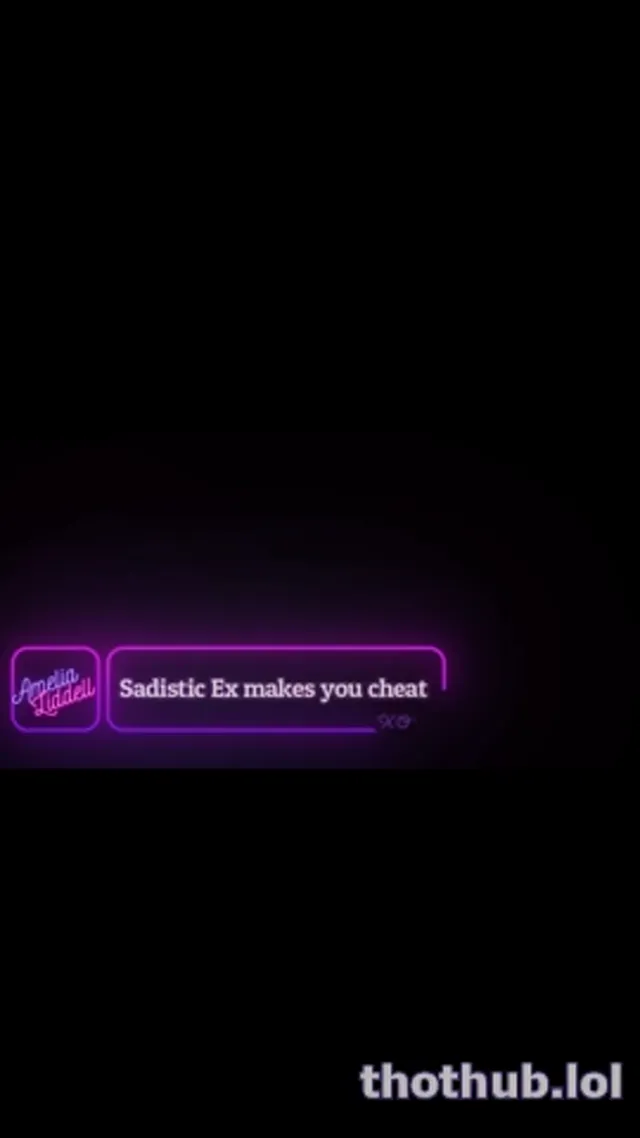 Amelia Liddell – Sadistic Ex Makes You Cheat