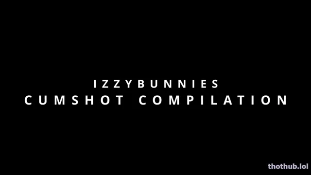Izzybunnies-Cumshot Compilation