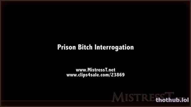 Mistress T – Prison Bitch Interrogation