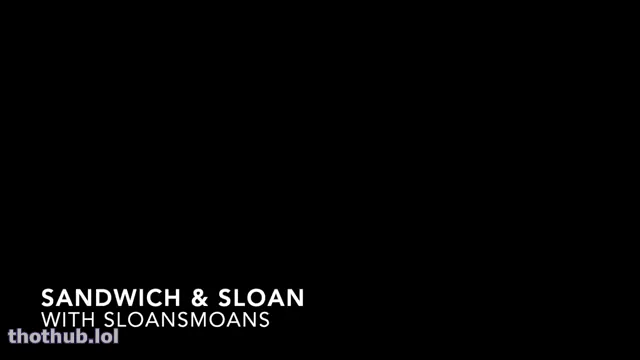 Sandwich and sloan sloansmoans