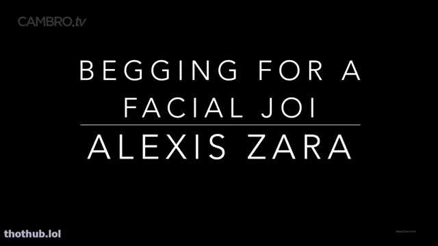 Alexis Zara JOI beg for facial