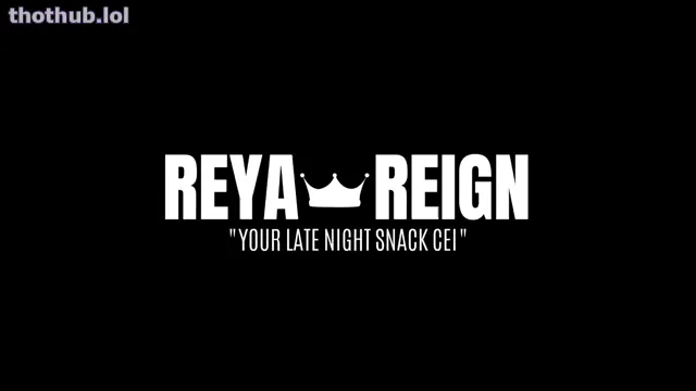 Reya reign your late night snack cei