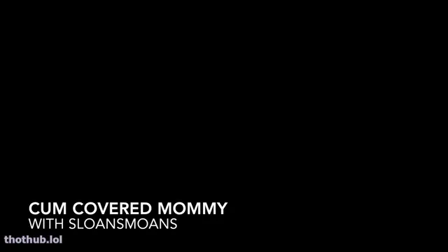 Sloane Sabbath: Cum Covered Mommy