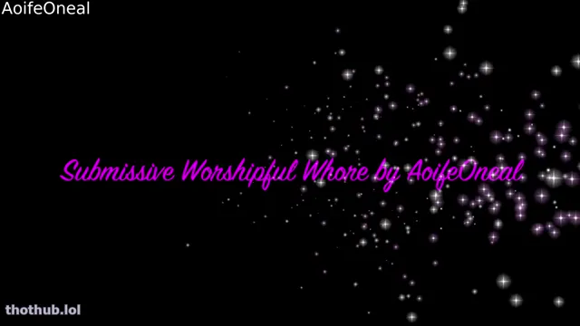 AoifeOneal – Submissive Worshipfull Whore