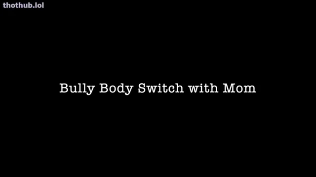 Alex bishop bully body switch with mom