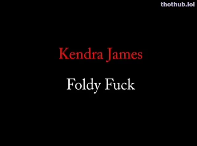 Kendra James: Foldy Fuck