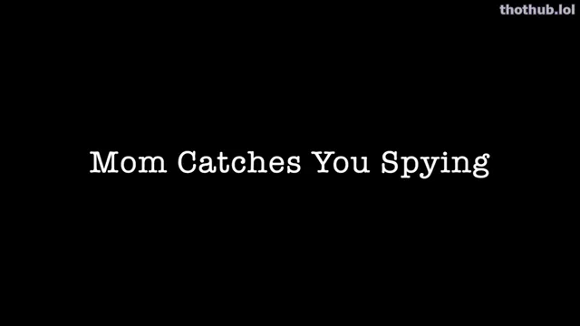 Alex bishop mom catches you spying