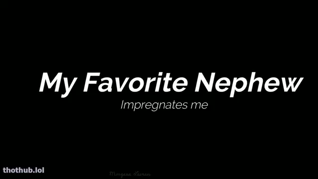 Morgana Laveau My favorite stepnephew impregnates me