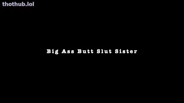 Alex bishop mmbig ass butt slut step sister
