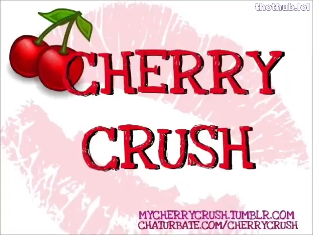 Cherry Crush being a slut