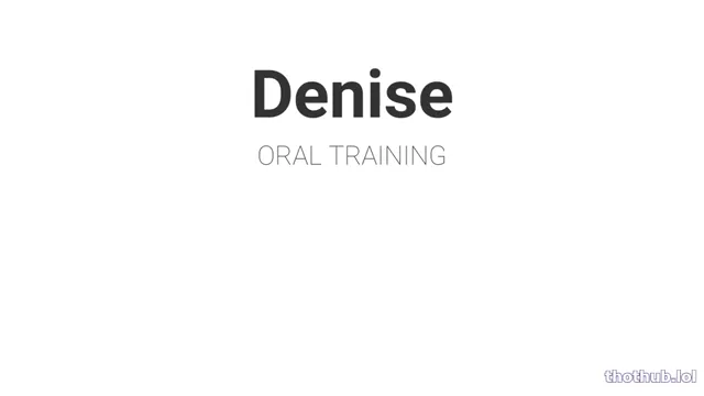 Wet Denise Oral Training