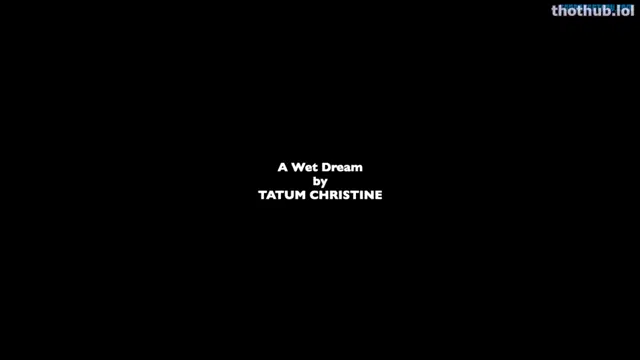 Tatum Christine – A Wet Dream