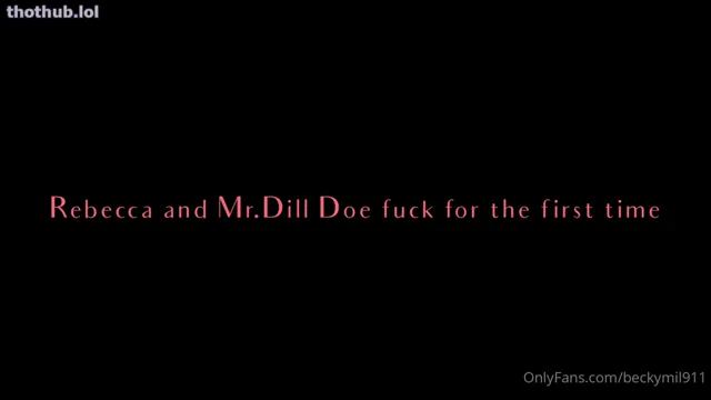 Rebecca Goodwin – Rebecca and Mr. Dill Doe Fuck For The First Time