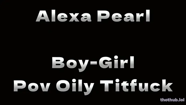 Alexa Pearl – BG Pov Oily Titfuck