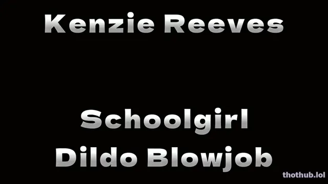 Kenzie Reeves – Schoolgirl Dildo Blowjob