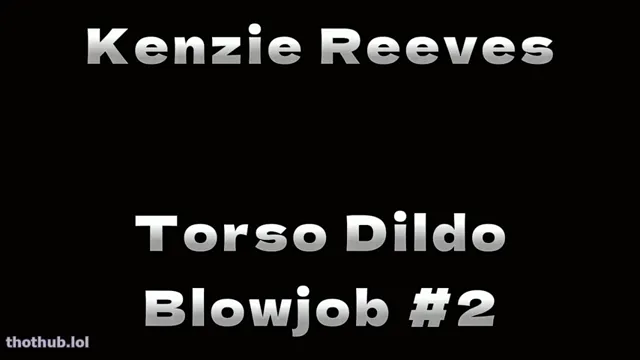 Kenzie Reeves – Torso Dildo Blowjob #2