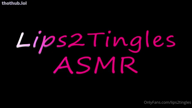 Lips2tingles ASMR
