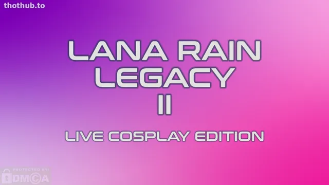 Lana Rain – Lana Rain Legacy 2: Live Cosplay Edition