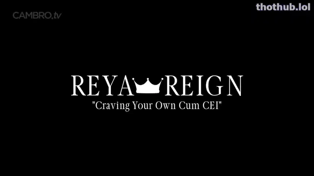 Craving your own cum cei reya reign