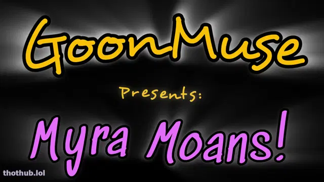 Myra Moans – Moaning Goon Slut – GoonMuse