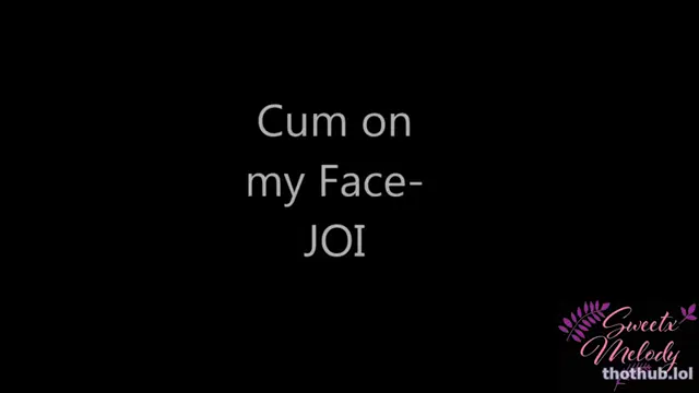 Sweet Melody – Cum on my Face JOI