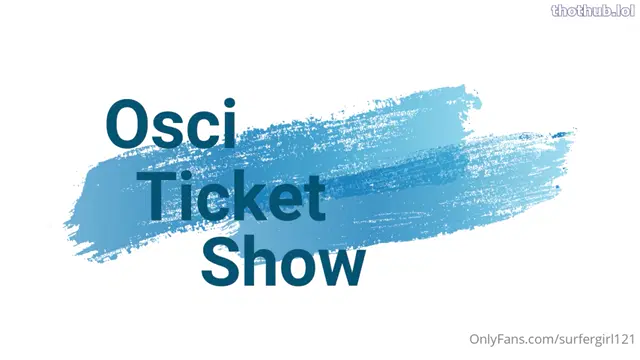 Surfergirl121 Osci Ticket Show