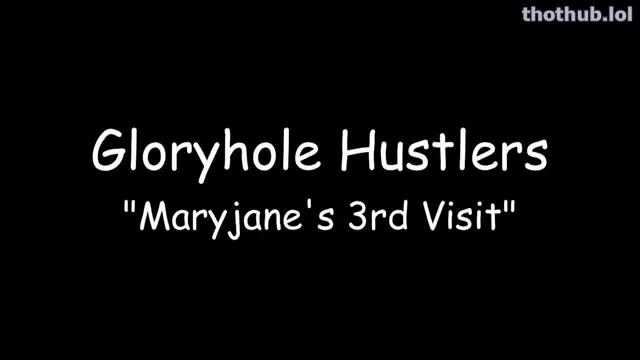 Maryjane’s 3rd Glory Hole Visit
