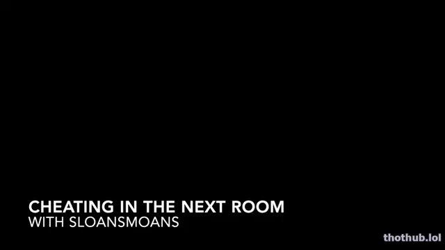 Sloansmoans – Cheating In The Next Room – Part 1