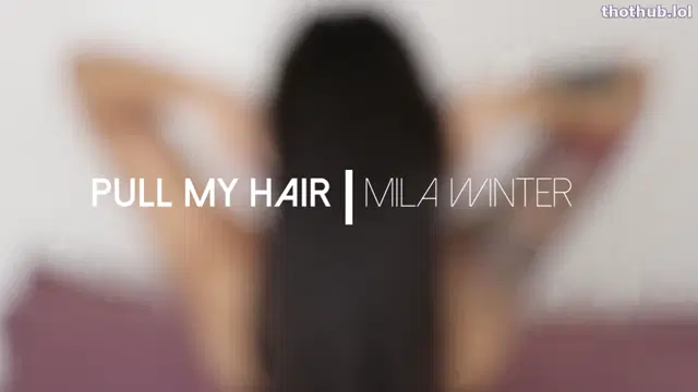 Mila Winter – Pull My Hair
