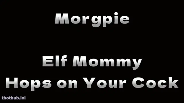 Morgpie – Elf Mommy Hops On Your Cock