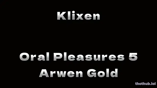 Klixen – Oral Pleasures 5 – Arwen Gold