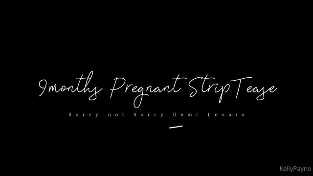 Kelly Payne aka kellypayne – 08-01-2025 OnlyFans Video – 9 months pregnant StripTease to Sorry not Sorry